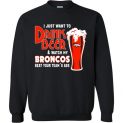 $29.95 - I Just Want To Drink Beer & Watch My Broncos Beat Your Team's Ass Sweater