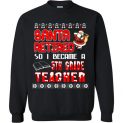$29.95 - Santa retired so I became a 5th grade teacher Sweater