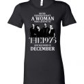 $19.95 - Never Underestimate A Woman Who Listens To The 1975 And Was Born In December T-Shirt