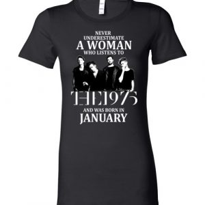 $19.95 - Never Underestimate A Woman Who Listens To The 1975 And Was Born In January T-Shirt