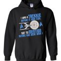 $32.95 - I Was A Trekkie Before It Was Cool Not To Mention Before you were born Hoodie