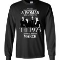 $23.95 - Never Underestimate A Woman Who Listens To The 1975 And Was Born In March Canvas Long Sleeve T-Shirt