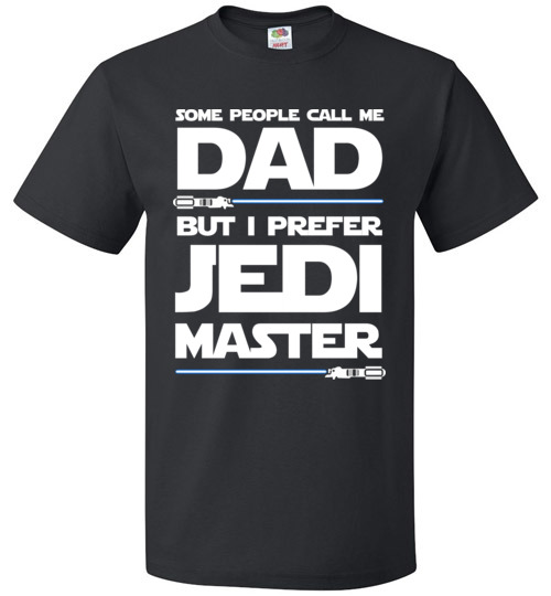 $18.95 - Star Wars: Some People Call Me Dad But I Prefer Jedi Master T-Shirt