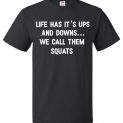 $18.95 - Life Has It's Ups and Downs We Call Them Squats T-Shirt