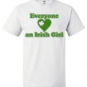 $18.95 - Everyone loves an Irish Girl Funny St. Patrick's Day T-Shirt