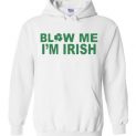 $32.95 - Blow me I'm Irish Funny St. Patrick's Day Hoodie