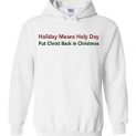 $32.95 - Holiday Means Holy Day - Put Christ Back in Christmas Hoodie