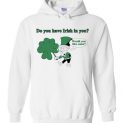 $32.95 - Do you have Irish in you Would you like some Funny St. Patrick's Day Hoodie