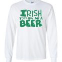 $23.95 - Irish you would buy me a beer Funny St. Patrick's Day Canvas Long Sleeve T-Shirt