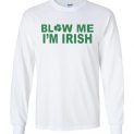 $23.95 - Blow me I'm Irish Funny St. Patrick's Day Canvas Long Sleeve T-Shirt