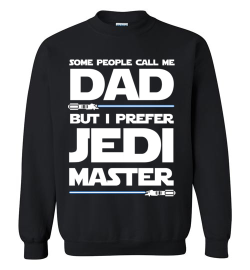 $29.95 - Star Wars: Some People Call Me Dad But I Prefer Jedi Master Sweatshirt