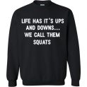 $29.95 - Life Has It's Ups and Downs We Call Them Squats Sweatshirt
