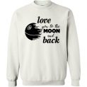 $29.95 - Star Wars: Love You To The Moon And Back Sweatshirt