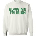 $29.95 - Blow me I'm Irish Funny St. Patrick's Day Sweatshirt