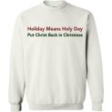 $29.95 - Holiday Means Holy Day - Put Christ Back in Christmas Sweater
