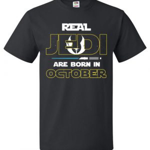 $18.95 - Real Jedi are born in October Star War Birthday T-Shirt