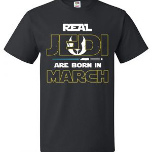 $18.95 - Real Jedi are born in March Star War Birthday T-Shirt