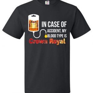 $18.95 - In Case Of Accident My Blood Type Is Crown Royal T-Shirt