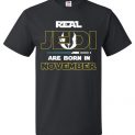 $18.95 - Real Jedi are born in November Star War Birthday T-Shirt