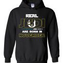 $32.95 - Real Jedi are born in November Star War Birthday Hoodie