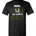 $18.95 - Real Jedi are born in July Star War Birthday T-Shirt