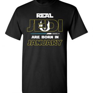 $18.95 - Real Jedi are born in January Star War Birthday T-Shirt
