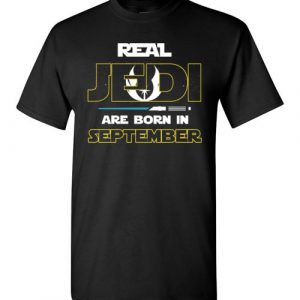 $18.95 - Real Jedi are born in September Star War Birthday T-Shirt