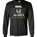 $23.95 - Real Jedi are born in October Star War Birthday Canvas Long Sleeve T-Shirt