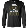 $23.95 - Real Jedi are born in June Star War Birthday Canvas Long Sleeve T-Shirt
