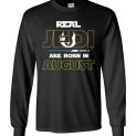 $23.95 - Real Jedi are born in August Star War Birthday Canvas Long Sleeve T-Shirt
