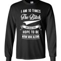 $23.95 - I am 10 times the bitch you could ever hope to be, now run along Canvas Long Sleeve T-Shirt