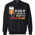 $29.95 - In Case Of Accident My Blood Type Is Crown Royal Sweatshirt