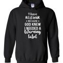 $32.95 - I have red hair because God knew I needed a warning label Hoodie