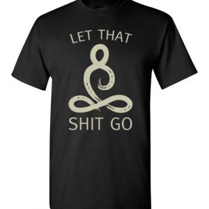 $18.95 - Let That Shit Go Shirt, Buddha Meditation Funny T-Shirt