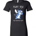 $19.95 - Stitch Fluff You You Fluffin’ Fluff Funny Lady T-Shirt