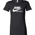 $19.95 - Mommy Just Love It funny Mother's Day Lady T-Shirt