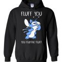 $32.95 - Stitch Fluff You You Fluffin’ Fluff Funny Hoodie