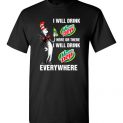 $18.95 - Mountain Dewaholic: I will drink Mountain Dew here or there I will drink Mountain Dew every where Funny T-Shirt