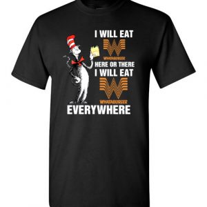 $18.95 - Whataburgeraholic: I will eat Whataburger here or there, I will eat Whataburger every where funny T-Shirt