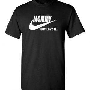 $18.95 - Mommy Just Love It funny Mother's Day T-Shirt