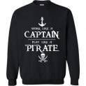 $29.95 - Work like a captain, play like a pirate funny Sweatshirt