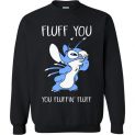 $29.95 - Stitch Fluff You You Fluffin’ Fluff Funny Sweatshirt