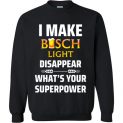 $29.95 - I Make Busch Light Disappear What’s Your Superpower Funny Beer Lover Sweatshirt
