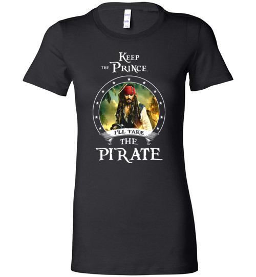 $19.95 - Pirates of the Caribbean Funny Shirt: Keep the prince i’ll take the pirate Lady T-Shirt