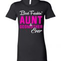 $19.95 - Funny Mother's Day shirts: Best Freakin Aunt and Godmother Ever Lady T-Shirt