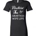 $19.95 - Rockin the smartass wife life funny Lady T-Shirt