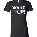 $19.95 - Avicii Wake Me Up funny Lady T-Shirt