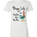 $19.95 - Funny Moana shirts: Mom Life Got Me Feelin Like Hei Hei Funny Lady T-Shirt