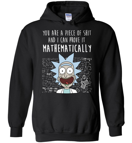 $32.95 - Rick and Morty funny shirts: You are a piece of shit and I can prove it mathematically Hoodie