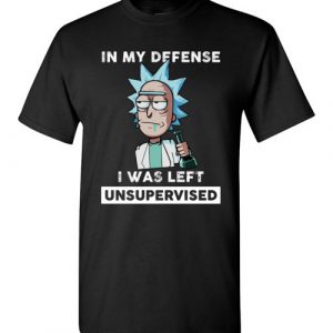 $18.95 - Rick and Morty Funny Shirts: In My Defense I Was Left Unsupervised T-Shirt